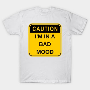 I'm In A Bad Mood T-Shirt
